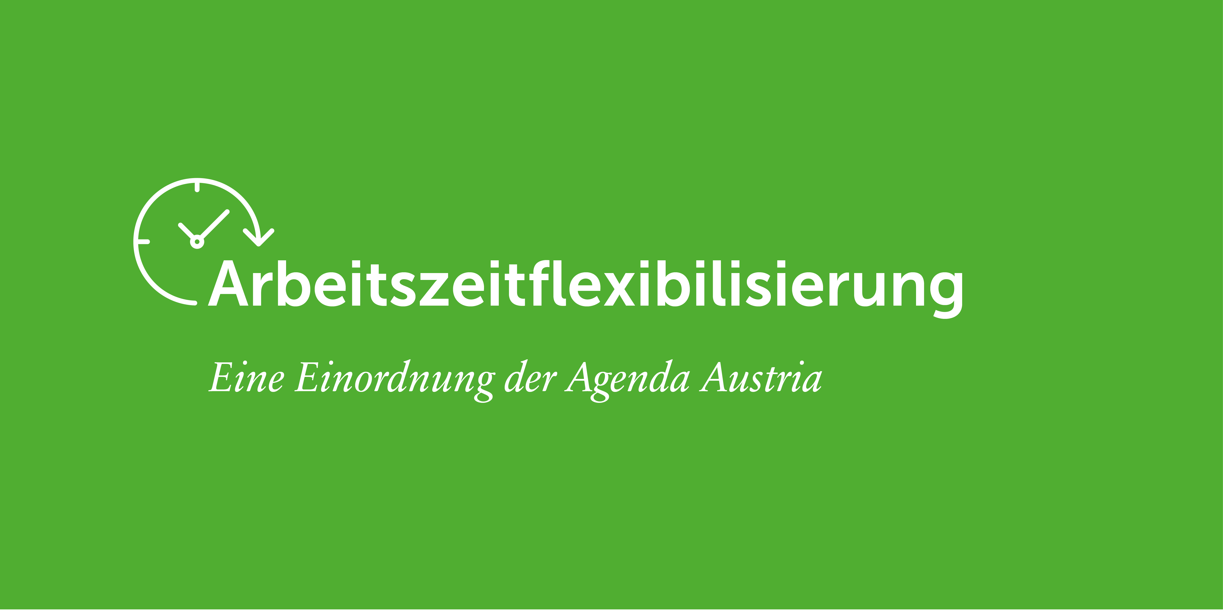 Arbeitszeit­flexibilisierung – Agenda Austria